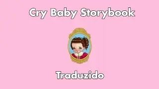 Melanie Martinez - Cry Baby Storybook (Traduzido PT-BR)