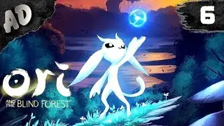 Ori and the Blind Forest Прохождение игры Ори и Слепой лес на русском языке #6 ПРОКАЧКА НА МАКСИМУМ