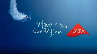 #MoveToYourOwnRhythm - LYCRA® Brand Launches New Ad Campaign in China