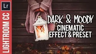 Lightroom Tutorial: Dark and Moody Cinematic Effect & Preset