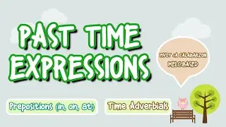 Past Time Expressions I Prepositions I Time Adverbials with Teachcer Calai