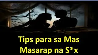Tips Para sa Mas Masarap na Sex: Gawin mo to para sa mas masarap na Bakbakan sa Kama