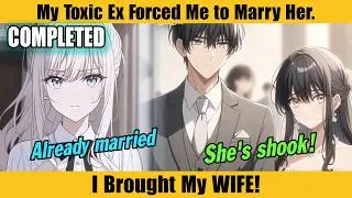 COMPLETED |My Toxic Ex Forced Me to Marry Her. I Brought My WIFE!