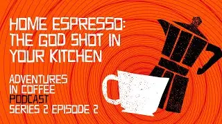 Home Espresso - The God Shot in your kitchen
