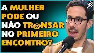 SAIBA AS CONSEQUÊNCIAS DO S3XO NO 1º ENCONTRO | THOMAS SCHULTZ | PAPO MILGRAU