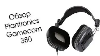 Обзор игровой гарнитуры Plantronics GameCom 380