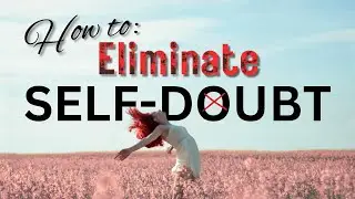 How to Eliminate Self-Doubt | Unlock the Power of Self-Perception | Rewrite Your Identity Narrative