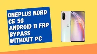 OnePlus Nord CE 5G [EB2103] Android 11 FRP/GOOGLE Lock Bypass Without PC.