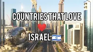 Countries that love Israel  🇮🇱