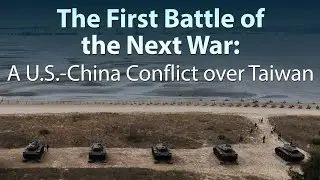 The First Battle of the Next War: A US-China Conflict over Taiwan