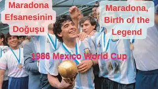 Maradona, Birth of the Legend- Maradona Efsanesinin Doğuşu (86 Mexico World Cup)