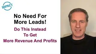 No Need For More Leads! Do This Instead To Get More Revenue And Profits