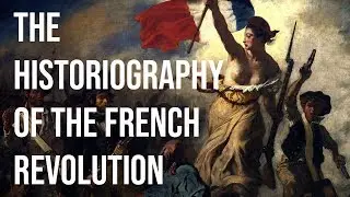 The Historiography of the French Revolution