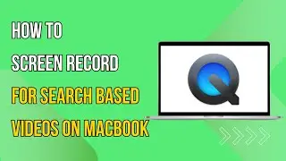 How To Screen Record For Search Based Videos on MacBook