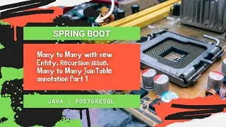 Spring Boot. Many to Many with new Entity. Recursion issue. Many to Many JoinTable annotation Part 1