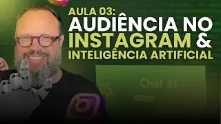 Aula 03 - 3 Meses de Mentoria: Audiência no Instagram e Inteligência Artificial
