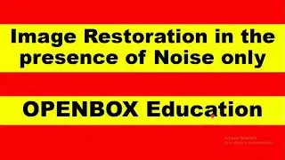 Image restoration in the presence of Noise only - Digital Image processing