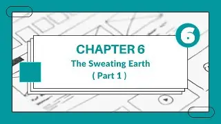The Sweating Earth  | Grade 6 | Chapter 6  | Part 1 l 👨‍🎓 👩‍🎓 🎓🏆 🥇