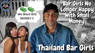 THAILAND BAR GIRLS WANT BIG MONEY !! No Longer Happy With Small Money !!