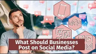 What Should Businesses Post on Social Media?