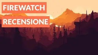 Firewatch Recensione ITA • Ridble