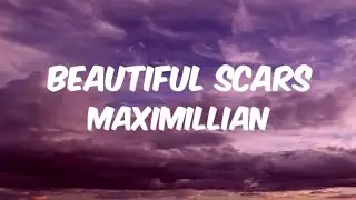 Maximillian - Beautiful scars ( Lyrics )