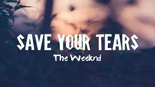 The Weeknd - Save Your Tears (Lyrics)