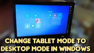 How to remove tablet mode to desktop mode on windows 10 and windows 11 laptop or desktop computer
