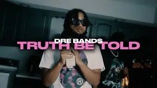Dre Band$ - Truth Be Told (Official Video)