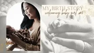 My Birth Story | Welcoming Baby Girl #2