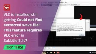 How to fix Subtitle Edit error "Could not find extracted wave file! This feature requires VLC"