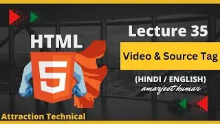 How To Learn Video & Source Tag In HTML || Lecture No 35 #attractiontechnical