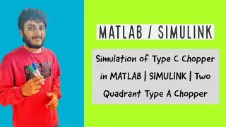 Simulation of Type C Chopper in MATLAB | SIMULINK | Two Quadrant Type A Chopper