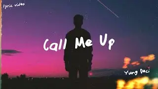 Yung Deci - Call Me Up (Lyrics)