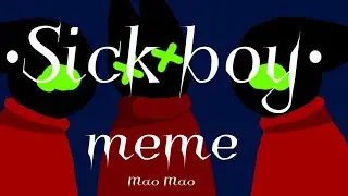 •Sick boy meme• {Mao Mao}