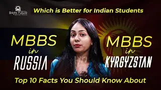 MBBS in Russia vs Kyrgyzstan for Indian Students – Which is Better? Top 10 Facts You Must Know!