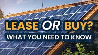 Solar PPA Leasing VS Buying Solar Panels: Know the REAL Difference!