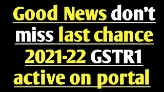 Good News no late fees till 11 don't miss last chance 2021-22 GSTR1