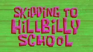Skipping to Hillbilly School - SB Soundtrack