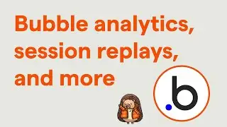How to set up Bubble analytics, session replays, and more
