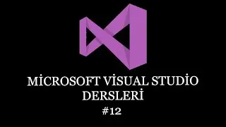 Visual Studio Dersleri #12