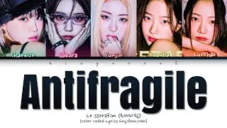 LE SSERAFIM 'Antifragile' Lyrics (르세라핌 안티프래자일 가사) (Color Coded Lyrics)