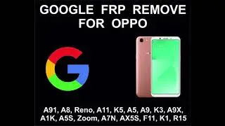 Oppo FRP Unlock Service: Oppo A91, A8, Reno, A11, K5, A5, A9, K3, A9X, A1K, A5S, Zoom, A7N, AX5S, F1