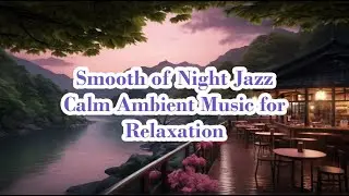 Smooth of Night Jazz Piano Music Calm Ambient Music for Relaxation  Reading coffee Lounge Kriseiru