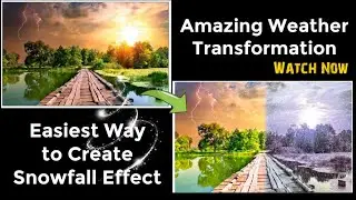 Easy Snowfall Effect And Weather Transformation in Photoshop