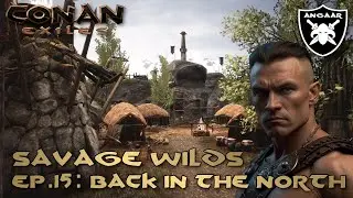 Conan Exiles | Savage Wilds | Ep.15: Back In The North