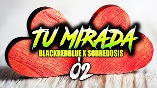 02 - BlackRedBlue - Tu Mirada | SOBREDOSIS