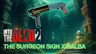 INTO THE DEAD 2 : THE SURGEON SKIN XIBALBA