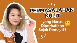 Menjaga Kulit Wajah Dari Remaja, Auto Glowing Pas Tua? | Skincare 101
