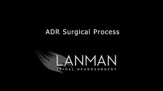ADR Surgical Process | Dr. Todd Lanman